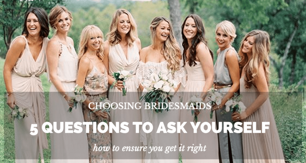 Choosing Bridesmaids 5 Questions To Ask Yourself 6958